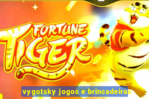 vygotsky jogos e brincadeiras